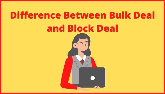 Difference Between Bulk Deal and Block Deal