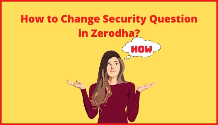 How to Change Security Question in Zerodha