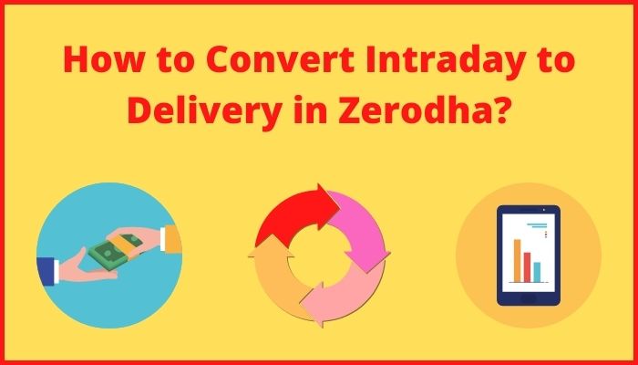 How to Convert Intraday to Delivery in Zerodha