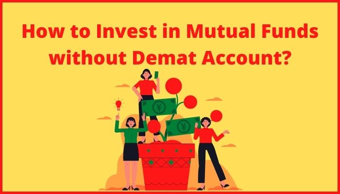 How to Invest in Mutual Funds without Demat Account