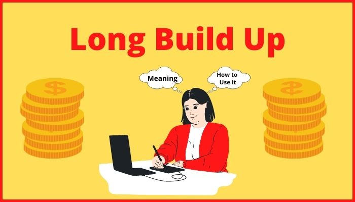 Long Build Up - Meaning, Best Example & Related Terms 2022